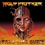 Das Cover von "Face This Burn" von Holy Mother