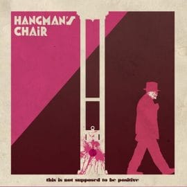 Hangman's Chair - This Is Not Supposed To Be Positive